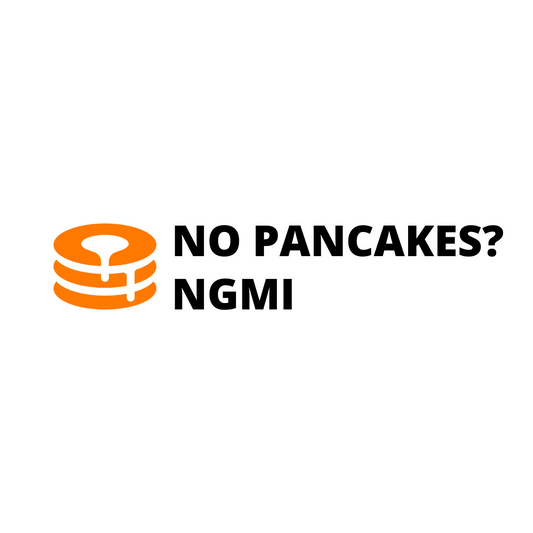 No Pancakes? NGMI
